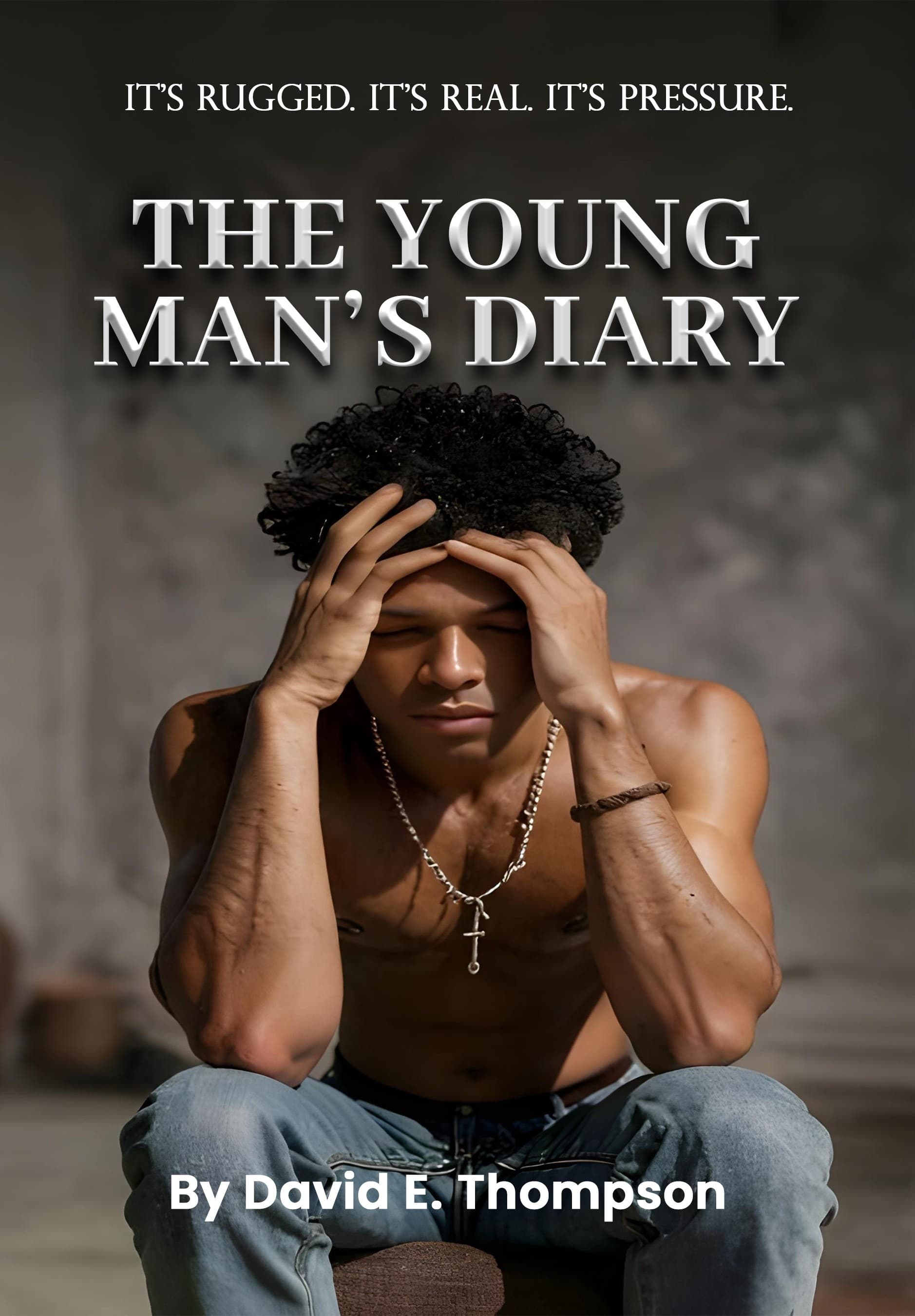 Cover of The Young Man's Diary by David E. Thompson It's rugged. It's real. It's pressure.